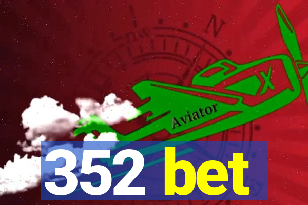 352 bet