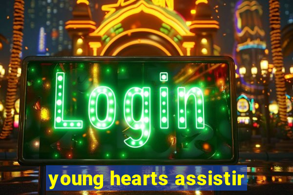 young hearts assistir