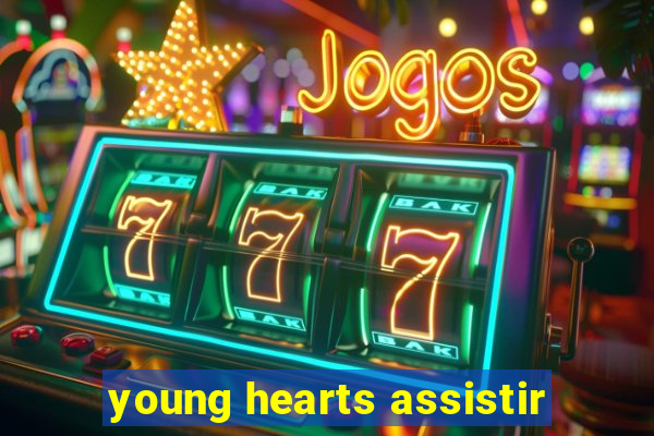 young hearts assistir