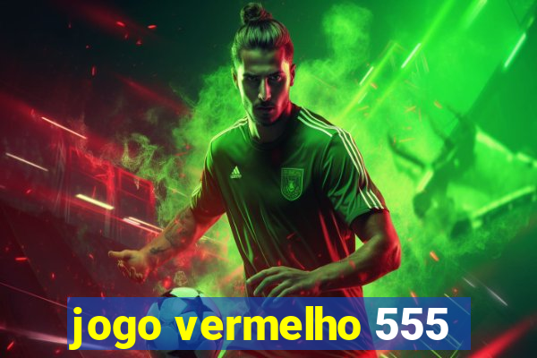 jogo vermelho 555