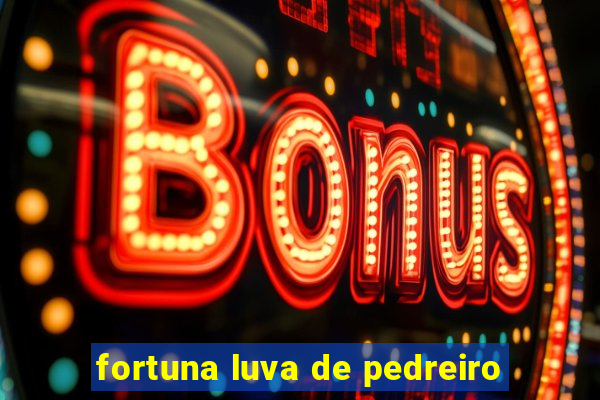 fortuna luva de pedreiro