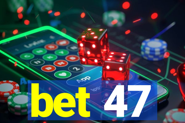 bet 47