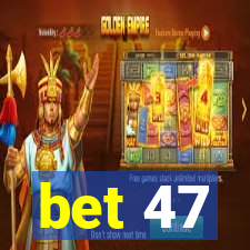 bet 47