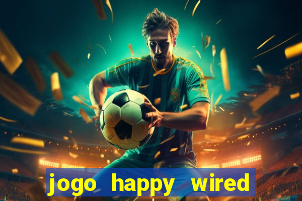 jogo happy wired paga mesmo