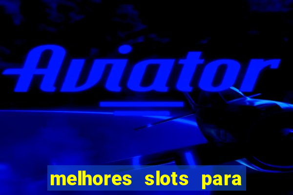 melhores slots para ganhar dinheiro