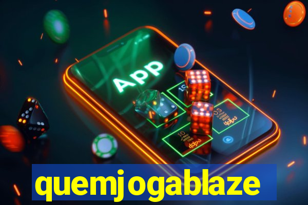 quemjogablaze