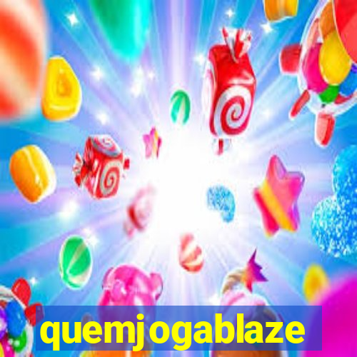 quemjogablaze