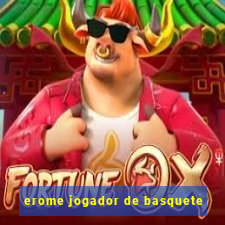 erome jogador de basquete