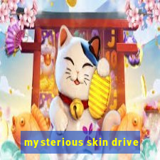 mysterious skin drive