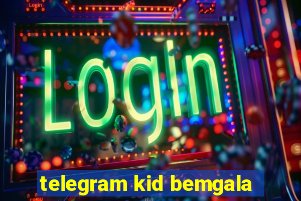 telegram kid bemgala