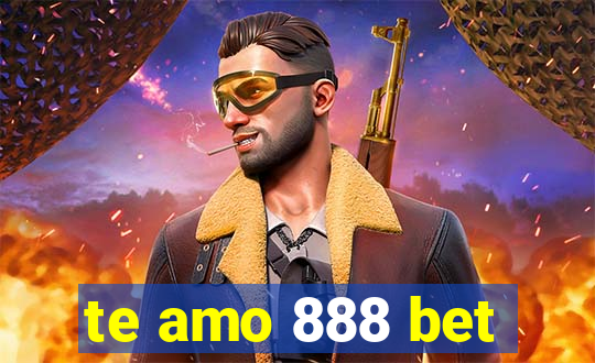 te amo 888 bet