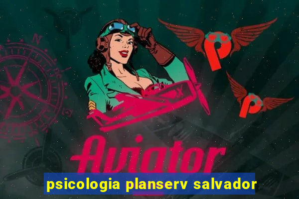 psicologia planserv salvador