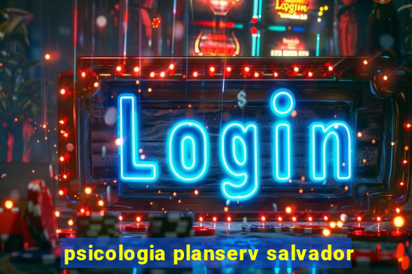 psicologia planserv salvador