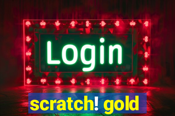 scratch! gold