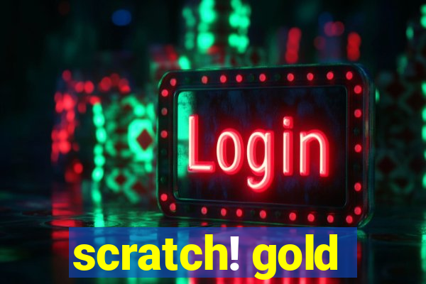 scratch! gold