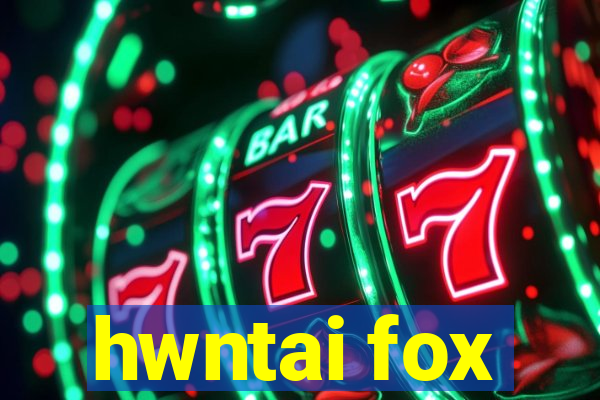 hwntai fox