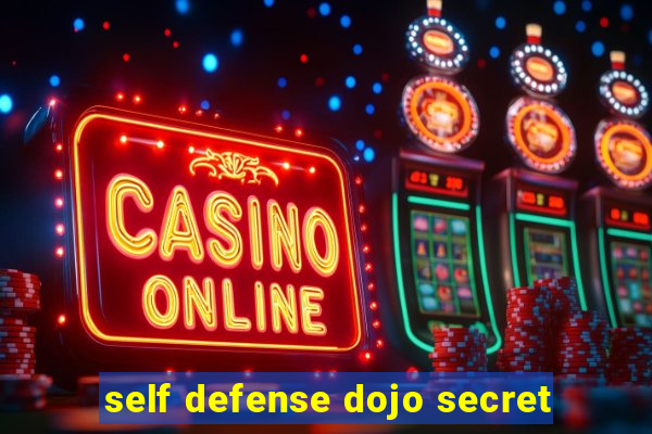 self defense dojo secret