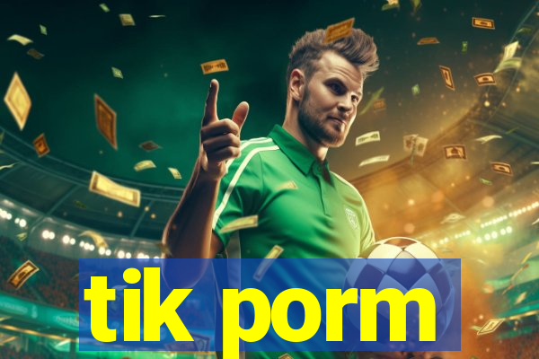 tik porm