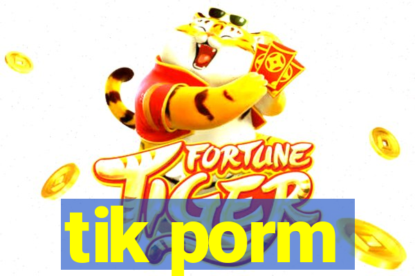 tik porm