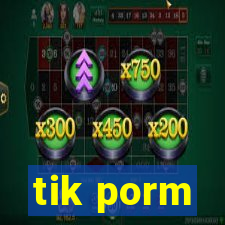 tik porm