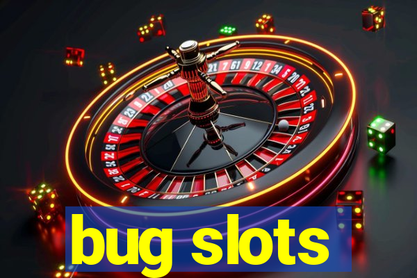 bug slots