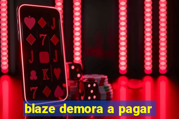 blaze demora a pagar