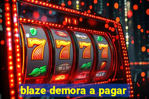 blaze demora a pagar