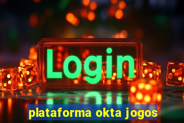 plataforma okta jogos