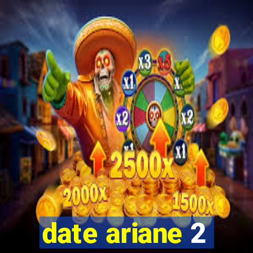 date ariane 2