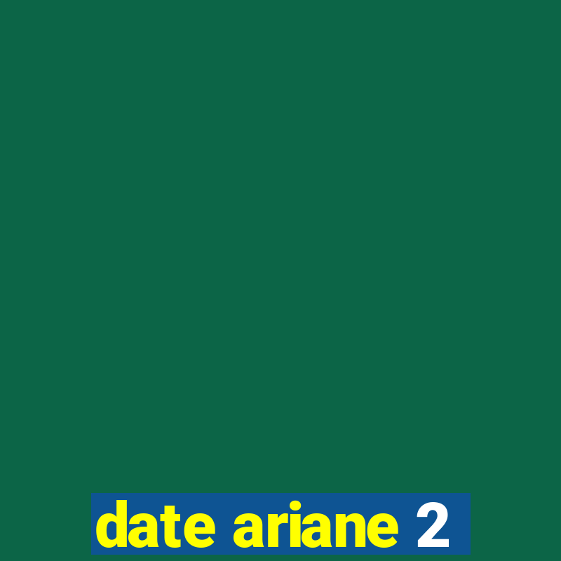 date ariane 2