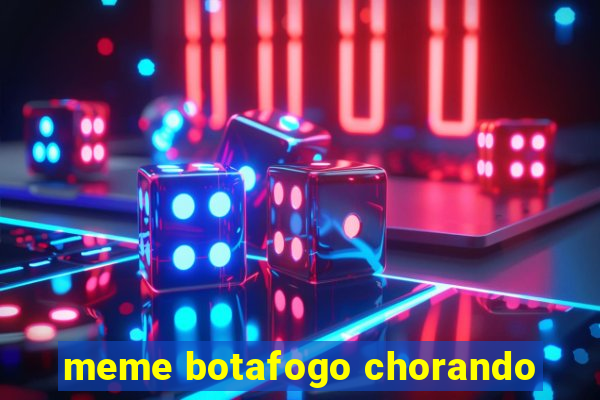 meme botafogo chorando