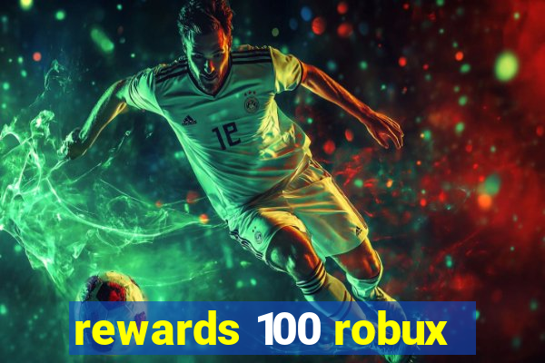 rewards 100 robux