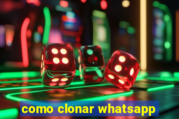 como clonar whatsapp