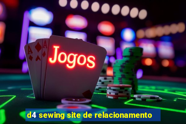 d4 sewing site de relacionamento