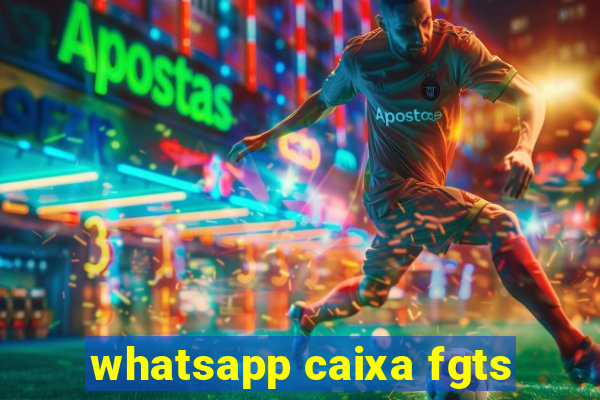 whatsapp caixa fgts