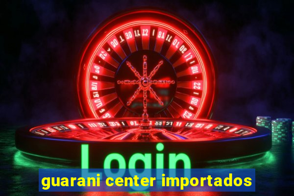 guarani center importados