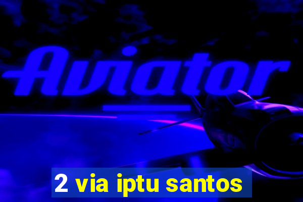 2 via iptu santos