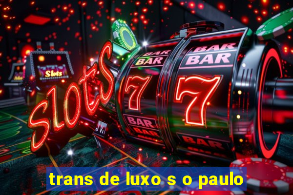 trans de luxo s o paulo