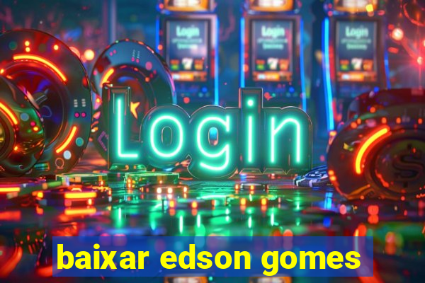 baixar edson gomes