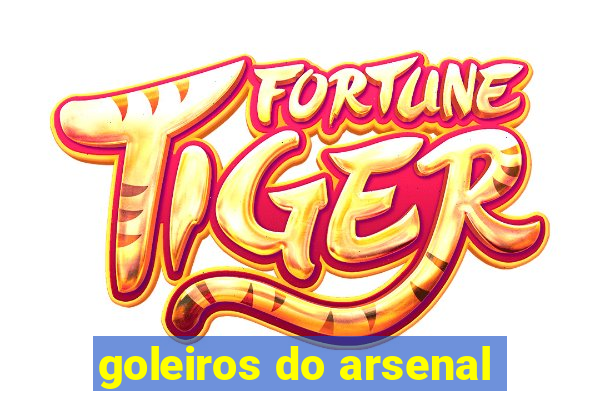 goleiros do arsenal