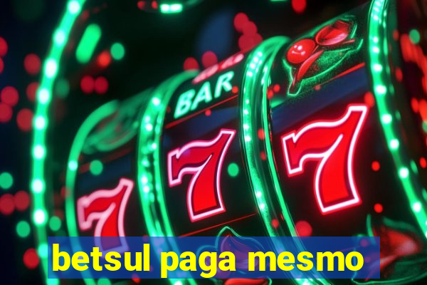 betsul paga mesmo