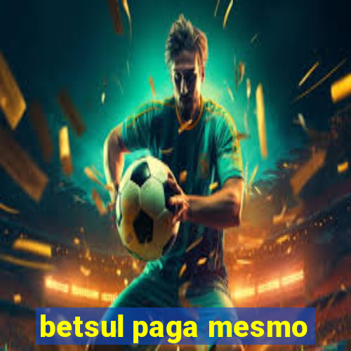 betsul paga mesmo