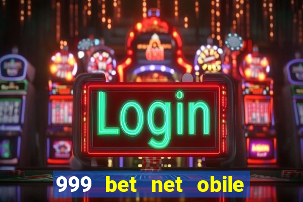 999 bet net obile conferir bilete