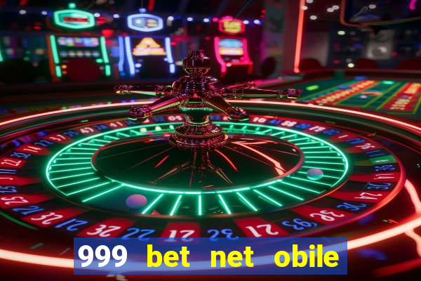 999 bet net obile conferir bilete