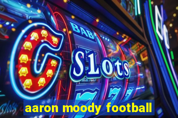 aaron moody football