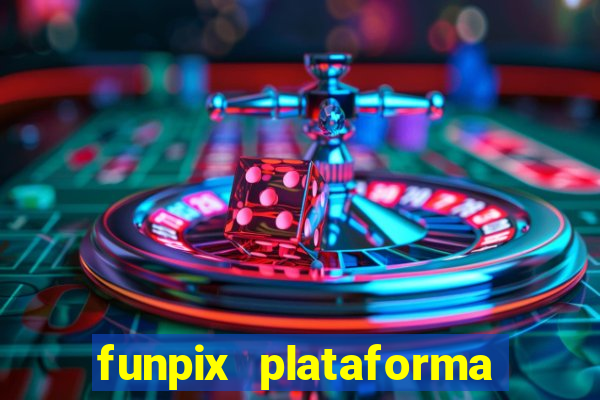 funpix plataforma de jogos