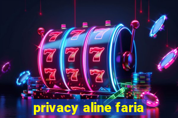 privacy aline faria