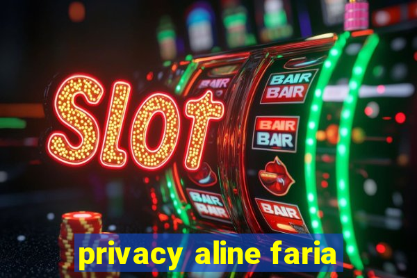 privacy aline faria