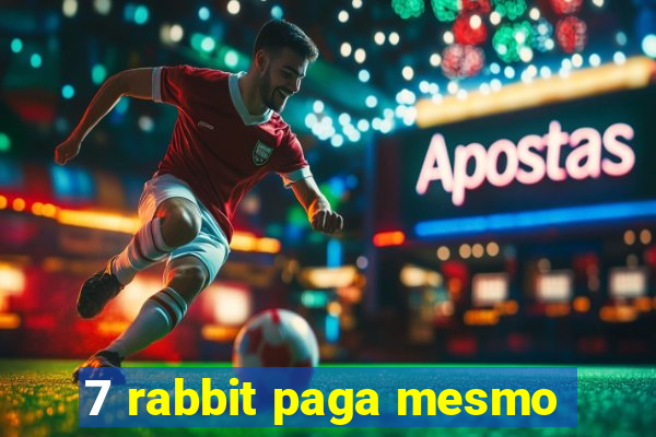 7 rabbit paga mesmo