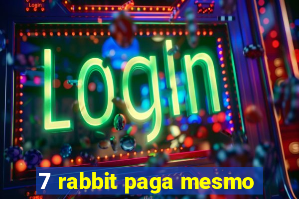 7 rabbit paga mesmo